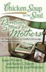 Image for Chicken Soup for the Soul: Devotional Stories for Mothers: 101 Daily Devotions to Comfort, Encourage, and Inspire Mothers