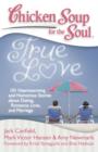 Image for Chicken Soup for the Soul: True Love: 101 Heartwarming and Humorous Stories about Dating, Romance, Love, and Marriage