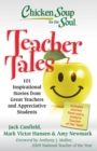 Image for Chicken Soup for the Soul: Teacher Tales: 101 Inspirational Stories from Great Teachers and Appreciative Students