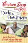 Image for Chicken Soup for the Soul: Dads &amp; Daughters: Stories about the Special Relationship between Fathers and Daughters
