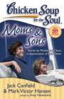 Image for Chicken Soup for the Soul: Moms &amp; Sons: Stories by Mothers and Sons, in Appreciation of Each Other