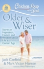 Image for Chicken Soup for the Soul: Older &amp; Wiser: Stories of Inspiration, Humor, and Wisdom about Life at a Certain Age