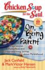 Image for Chicken Soup for the Soul: On Being a Parent: Inspirational, Humorous, and Heartwarming Stories about Parenthood