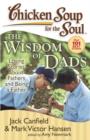 Image for Chicken Soup for the Soul: The Widsom of Dads: Loving Stories about Fathers and Being a Father