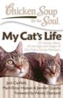 Image for Chicken Soup for the Soul: My Cat&#39;s Life: 101 Stories about All the Ages and Stages of Our Feline Family Members