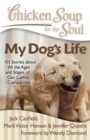 Image for Chicken Soup for the Soul: My Dog&#39;s Life: 101 Stories about All the Ages and Stages of Our Canine Companions