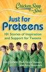 Image for Chicken Soup for the Soul: Just for Preteens: 101 Stories of Inspiration and Support for Tweens