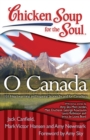 Image for Chicken Soup for the Soul: O Canada: 101 Heartwarming and Inspiring Stories by and for Canadians