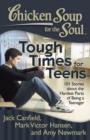 Image for Chicken Soup for the Soul: Tough Times for Teens: 101 Stories about the Hardest Parts of Being a Teenager