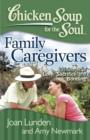 Image for Chicken Soup for the Soul: Family Caregivers: 101 Stories of Love, Sacrifice, and Bonding