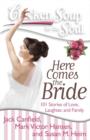 Image for Chicken Soup for the Soul: Here Comes the Bride: 101 Stories of Love, Laughter, and Family