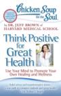 Image for Chicken Soup for the Soul: Think Positive for Great Health: Use Your Mind to Promote Your Own Healing and Wellness