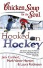 Image for Chicken Soup for the Soul: Hooked on Hockey: 101 Stories about the Players Who Love the Game and the Families that Cheer Them On