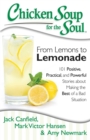 Image for Chicken Soup for the Soul: From Lemons to Lemonade: 101 Positive, Practical, and Powerful Stories about Making the Best of a Bad Situation
