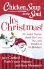 Image for Chicken Soup for the Soul: It&#39;s Christmas!: 101 Joyful Stories about the Love, Fun, and Wonder of the Holidays