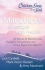 Image for Chicken Soup for the Soul: Miraculous Messages from Heaven: 101 Stories of Eternal Love, Powerful Connections, and Divine Signs from Beyond