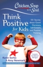 Image for Chicken Soup for the Soul: Think Positive for Kids: 101 Stories about Good Decisions, Self-Esteem, and Positive Thinking