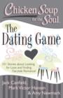 Image for Chicken Soup for the Soul: The Dating Game: 101 Stories about Looking for Love and Finding Fairytale Romance!