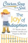 Image for Chicken Soup for the Soul: The Joy of Adoption: 101 Stories about Forever Families and Meant-to-Be Kids