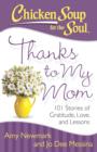 Image for Chicken Soup for the Soul: Thanks to My Mom: 101 Stories of Gratitude, Love, and Lessons