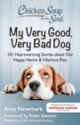 Image for Chicken Soup for the Soul: My Very Good, Very Bad Dog: 101 Heartwarming Stories about Our Happy, Heroic &amp; Hilarious Pets