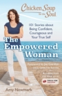 Image for Chicken Soup for the Soul: The Empowered Woman: 101 Stories about Being Confident, Courageous and Your True Self