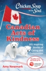 Image for Chicken Soup for the Soul: Canadian Acts of Kindness: 101 Stories of Caring and Compassion