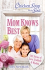 Image for Chicken Soup for the Soul: Mom Knows Best: 101 Stories of Love, Gratitude &amp; Wisdom