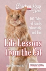Image for Chicken Soup for the Soul: Life Lessons from the Cat: 101 Stories About Our Feline Friends &amp; What Matters Most