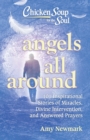 Image for Chicken Soup for the Soul: Angels All Around: 101 Inspirational Stories of Miracles, Divine Intervention, and Answered Prayers