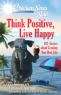 Image for Chicken Soup for the Soul: Think Positive, Live Happy: 101 Stories about Creating Your Best Life