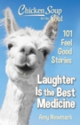 Image for Chicken Soup for the Soul: Laughter Is the Best Medicine: 101 Feel Good Stories