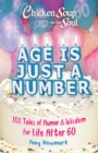 Image for Chicken Soup for the Soul: Age Is Just a Number: 101 Stories of Humor &amp; Wisdom for Life After 60