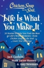 Image for Chicken Soup for the Soul: Life Is What You Make It: 20 Stories to Help You Find the Best In Life&#39;s Worst Moments - From Chicken Soup for the Soul Count Your Blessings