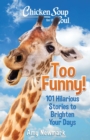 Image for Chicken Soup for the Soul: Too Funny!: 101 Hilarious Stories to Brighten Your Days