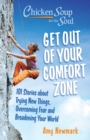 Image for Chicken Soup for the Soul: Get Out of Your Comfort Zone : 101 Stories About Trying New Things, Overcoming Fear and Broadening Your World