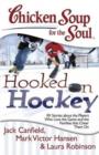 Image for Chicken Soup for the Soul: Hooked on Hockey : 101 Stories about the Players Who Love the Game and the Families that Cheer Them On
