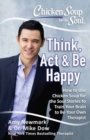 Image for Chicken Soup for the Soul: Think, Act &amp; Be Happy