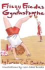 Image for Frizzy Frieda&#39;s Gymtastrophe : First Book in the Frizzy Frieda Series