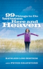 Image for 99 Things to Do Between Here and Heaven