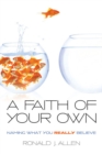 Image for Faith of Your Own: Naming What You Really Believe