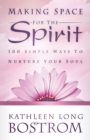 Image for Making Space for the Spirit: 100 Simple Ways to Nurture Your Soul
