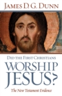 Image for Did the First Christians Worship Jesus?: The New Testament Evidence