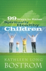 Image for 99 Ways to Raise Spiritually Healthy Children