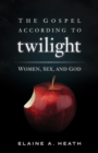 Image for Gospel According to Twilight: Women, Sex, and God