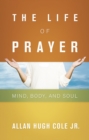 Image for Life of Prayer: Mind, Body, and Soul