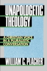 Image for Unapologetic Theology: A Christian Voice in a Pluralistic Conversation
