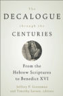 Image for Decalogue Through the Centuries: From the Hebrew Scriptures to Benedict XVI