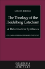Image for Theology of the Heidelberg Catechism: A Reformation Synthesis