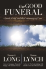 Image for Good Funeral: Death, Grief, and the Community of Care